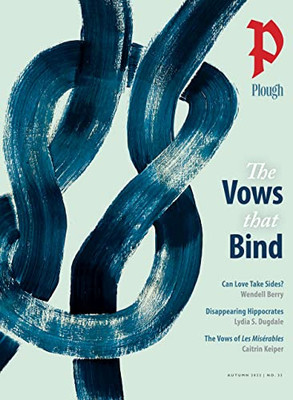 Plough Quarterly No. 33  The Vows That Bind