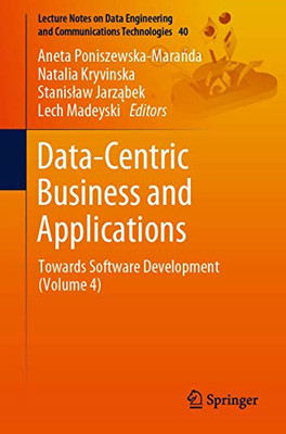 Data-Centric Business and Applications: Towards Software Development (Volume 4) (Lecture Notes on Data Engineering and Communications Technologies, 40)