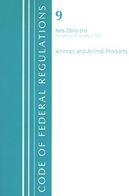 Code of Federal Regulations, Title 09 Animals and Animal Products 200-End, Revised as of January 1, 2021