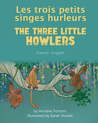 The Three Little Howlers (French-English): Les trois petits singes hurleurs (Language Lizard Bilingual World of Stories) (French Edition)