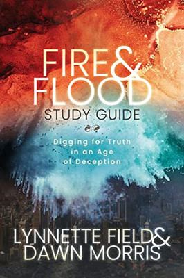 Fire & Flood Study Guide: Digging for Truth in an Age of Deception
