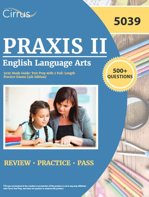 Praxis II English Language Arts 5039 Study Guide: Test Prep with 2 Full-Length Practice Exams [4th Edition]
