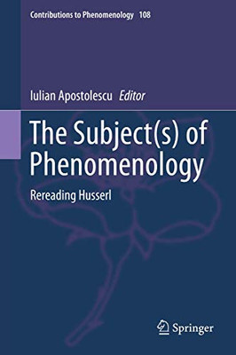 The Subject(s) of Phenomenology: Rereading Husserl (Contributions to Phenomenology, 108)