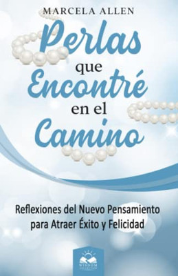 Perlas que Encontré en el Camino: Reflexiones del Nuevo Pensamiento para atraer Felicidad (Spanish Edition)