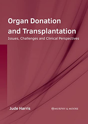 Organ Donation and Transplantation: Issues, Challenges and Clinical Perspectives