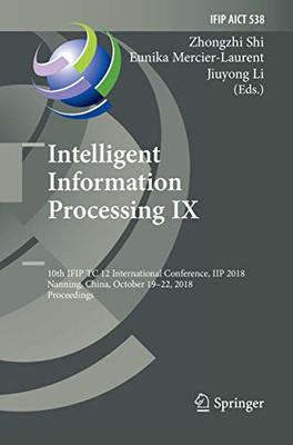 Intelligent Information Processing IX: 10th IFIP TC 12 International Conference, IIP 2018, Nanning, China, October 19-22, 2018, Proceedings (IFIP ... and Communication Technology, 538)