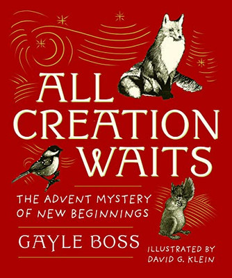 All Creation Waits ? Gift Edition: The Advent Mystery of New Beginnings (An illustrated Advent devotional with 25 woodcut animal portraits)