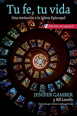 Tu fe, tu vida: Una invitación a la Iglesia Episcopal (Spanish Edition)