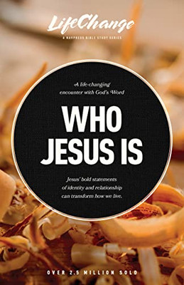Who Jesus Is: A Bible Study on the I Am Statements of Christ (LifeChange)
