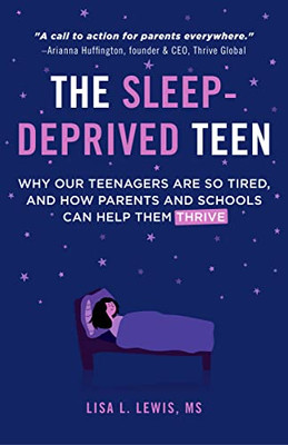 The Sleep-Deprived Teen: Why Our Teenagers Are So Tired, and How Parents and Schools Can Help Them Thrive (Healthy sleep habits, Sleep patterns,Teenage sleep)