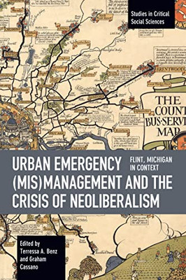 Urban Emergency (Mis)Management and the Crisis of Neoliberalism: Flint, MI in Context (Studies in Critical Social Sciences)