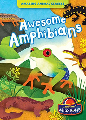 Awesome Amphibians (Amazing Animal Classes)