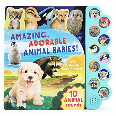 Amazing, Adorable Animal Babies!: Listen to Baby Animals - 10-Button Children's Sound Book, Ages 2-7