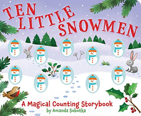 Ten Little Snowmen: A Magical Counting Storybook (Learn to Count, Snowmen, 1 to 10, Children's Books, Holiday Books) (4) (Magical Counting Storybooks)
