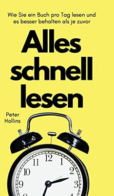 Alles schnell lesen: Wie Sie ein Buch pro Tag lesen und es besser behalten als je zuvor (German Edition)