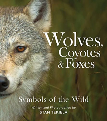 Wolves, Coyotes & Foxes: Symbols of the Wild (Favorite Wildlife)