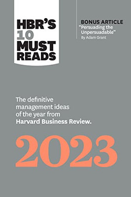HBR's 10 Must Reads 2023: The Definitive Management Ideas of the Year from Harvard Business Review (with bonus article "Persuading the Unpersuadable" By Adam Grant)