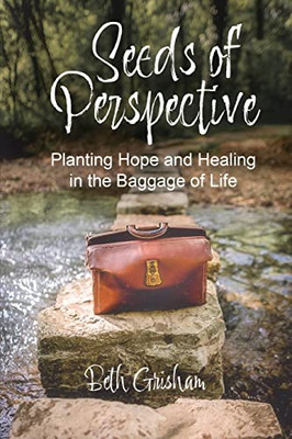 Seeds of Perspective: Planting Hope and Healing In The Baggage Of Life