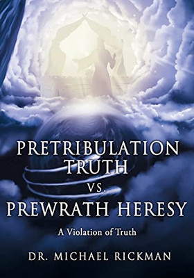 Pretribulation Truth vs. Prewrath Heresy: A Violation of Truth