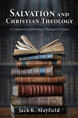 Salvation and Christian Theology: A Comparison of Protestant Theological Systems