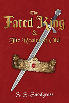 The Fated King: & The Realm of Old (The Fated King - Vol. 1)