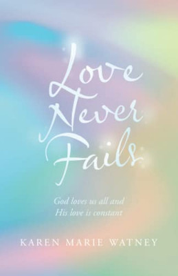 Love Never Fails: God loves us all and His love is constant