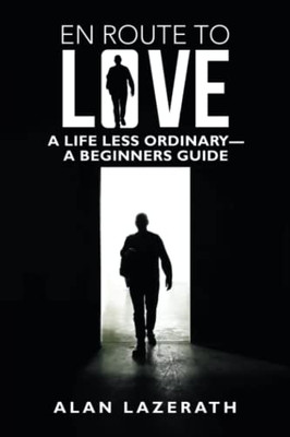 En Route to Love: A Life Less OrdinaryA Beginners Guide