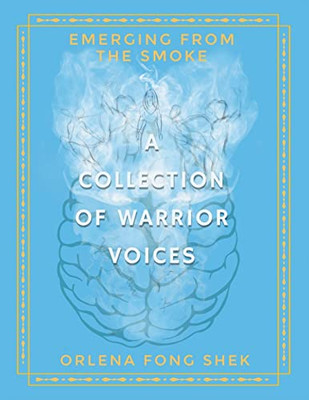 Emerging from the Smoke: A Collection of Warrior Voices