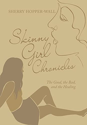 Skinny Girl Chronicles: The Good, the Bad, and the Healing