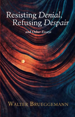 Resisting Denial, Refusing Despair: And Other Essays