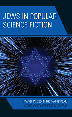 Jews in Popular Science Fiction: Marginalized in the Mainstream (Jewish Science Fiction and Fantasy)