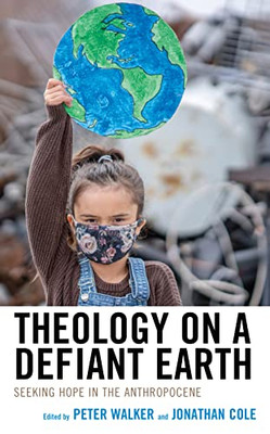 Theology on a Defiant Earth: Seeking Hope in the Anthropocene (Religious Ethics and Environmental Challenges)