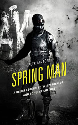 Spring Man: A Belief Legend between Folklore and Popular Culture (Studies in Folklore and Ethnology: Traditions, Practices, and Identities)