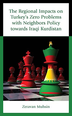 The Regional Impacts on Turkey's Zero Problems with Neighbors Policy towards Iraqi Kurdistan (Kurdish Societies, Politics, and International Relations)