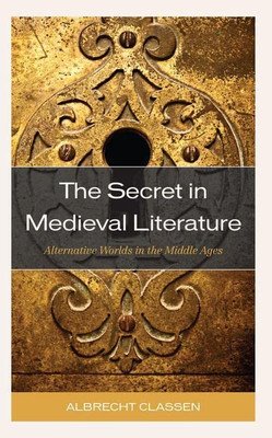 The Secret in Medieval Literature: Alternative Worlds in the Middle Ages (Studies in Medieval Literature)