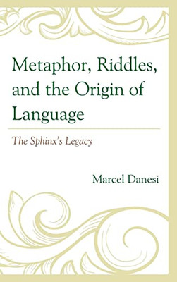 Metaphor, Riddles, and the Origin of Language: The Sphinxs Legacy