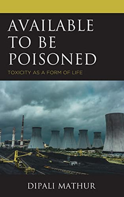 Available to Be Poisoned: Toxicity as a Form of Life (Posthumanities and Citizenship Futures)