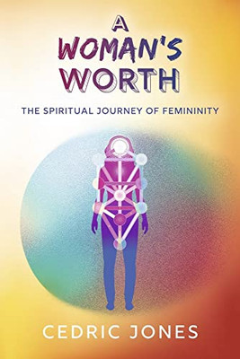 A Woman's Worth: The Spiritual Journey of Femininity