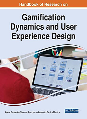Handbook of Research on Gamification Dynamics and User Experience Design (Advances in Web Technologies and Engineering)