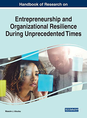 Handbook of Research on Entrepreneurship and Organizational Resilience During Unprecedented Times (Advances in Logistics, Operations, and Management Science)