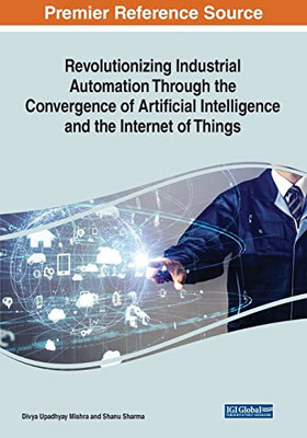 Revolutionizing Industrial Automation Through the Convergence of Artificial Intelligence and the Internet of Things