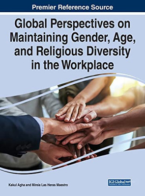 Global Perspectives on Maintaining Gender, Age, and Religious Diversity in the Workplace (Advances in Human Resources Management and Organizational Development)