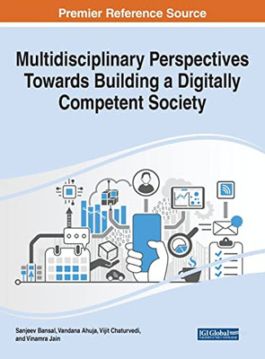 Multidisciplinary Perspectives Towards Building a Digitally Competent Society (Advances in Human and Social Aspects of Technology)