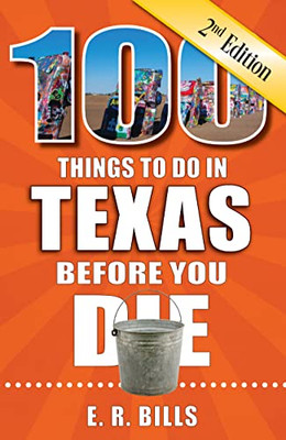 100 Things to Do in Texas Before You Die, 2nd Edition (100 Things to Do Before You Die)