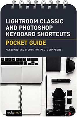 Lightroom Classic and Photoshop Keyboard Shortcuts: Pocket Guide: Keyboard Shortcuts for Photographers (The Pocket Guide Series for Photographer)