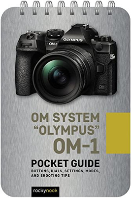 OM System "Olympus" OM-1: Pocket Guide: Buttons, Dials, Settings, Modes, and Shooting Tips (The Pocket Guide Series for Photographers)
