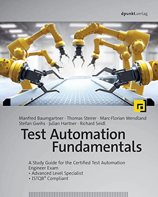 Test Automation Fundamentals: A Study Guide for the Certified Test Automation Engineer Exam * Advanced Level Specialist * ISTQB® Compliant