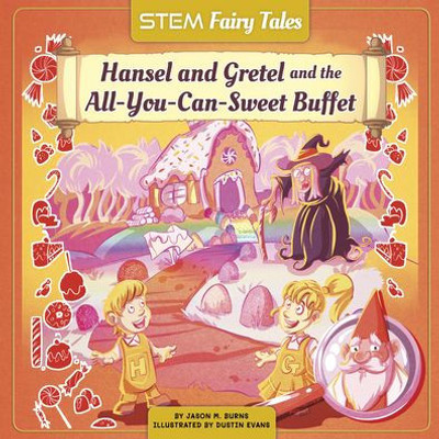 Hansel and Gretel and the All-You-Can-Sweet Buffet (STEM Fairy Tales) - 9781684507733