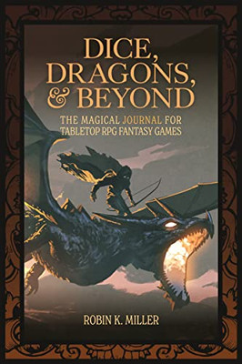 Dice, Dragons, and Beyond: The Magical Journal for Tabletop RPG Fantasy Games (Unofficial Journal)