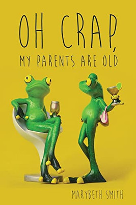 Oh Crap, My Parents Are Old